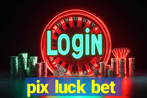 pix luck bet